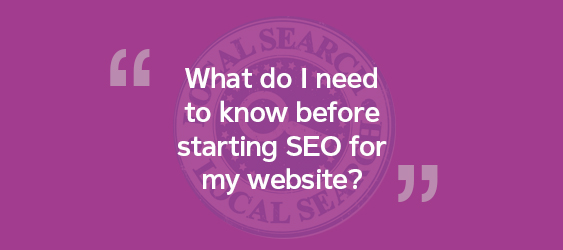 Is there anything I need to know before starting a Local SEO project?