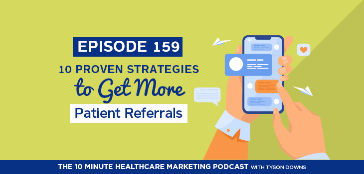 Episode 159 10 Proven Strategies to Get More Patient Referrals